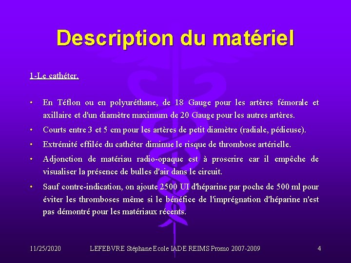 Description du matériel 1 -Le cathéter. • En Téflon ou en polyuréthane, de 18