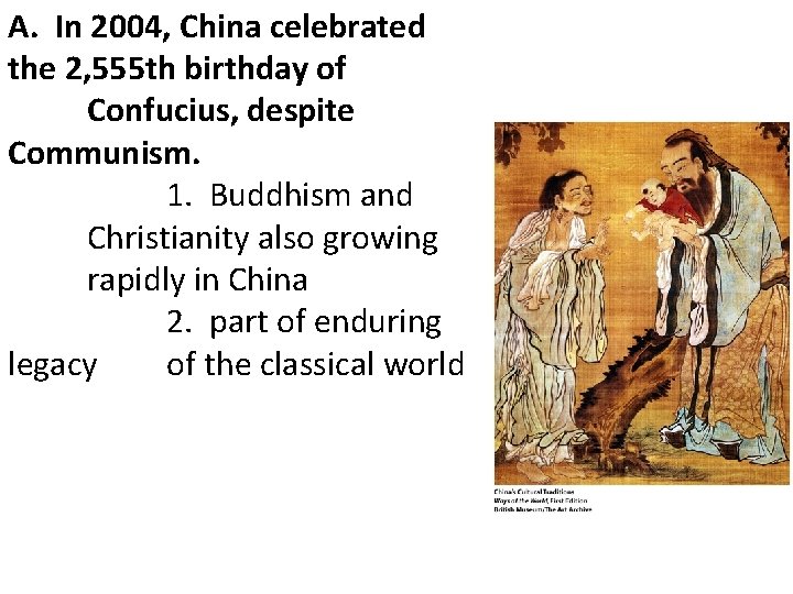 A. In 2004, China celebrated the 2, 555 th birthday of Confucius, despite Communism.