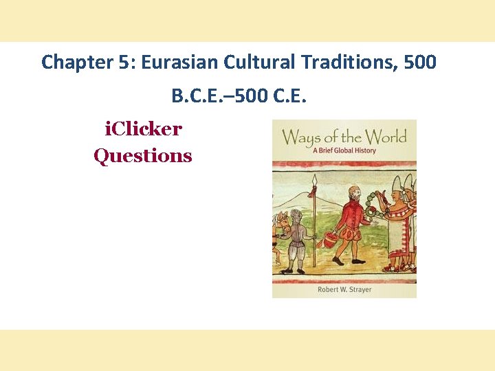 Chapter 5: Eurasian Cultural Traditions, 500 B. C. E. – 500 C. E. i.