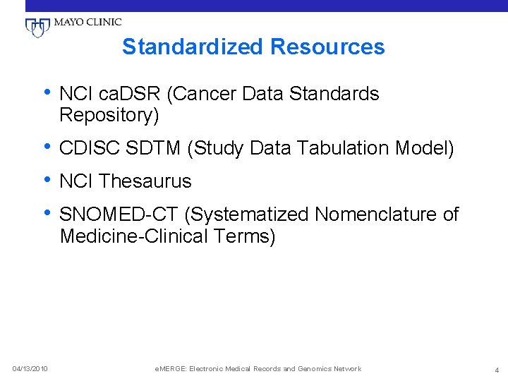 Standardized Resources • NCI ca. DSR (Cancer Data Standards Repository) • CDISC SDTM (Study