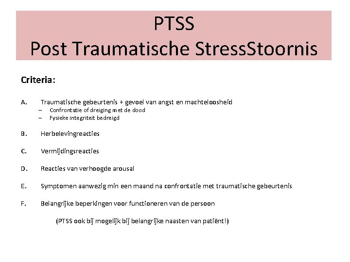 PTSS Post Traumatische Stress. Stoornis Criteria: A. Traumatische gebeurtenis + gevoel van angst en