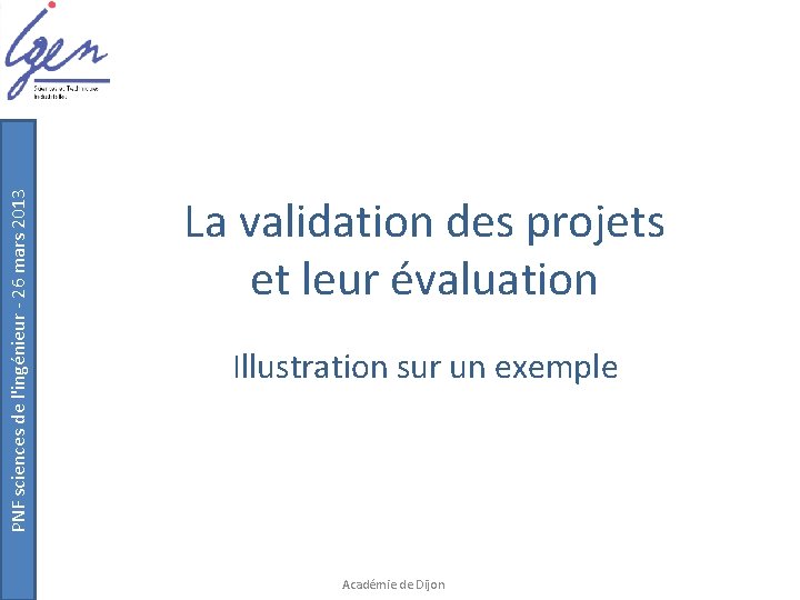 PNF sciences de l'ingénieur - 26 mars 2013 La validation des projets et leur