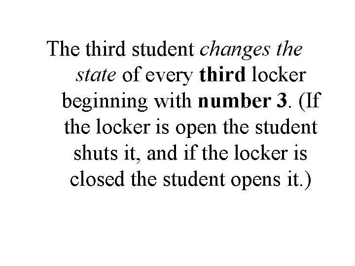 The third student changes the state of every third locker beginning with number 3.