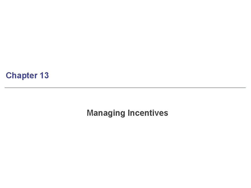 Chapter 13 Managing Incentives 