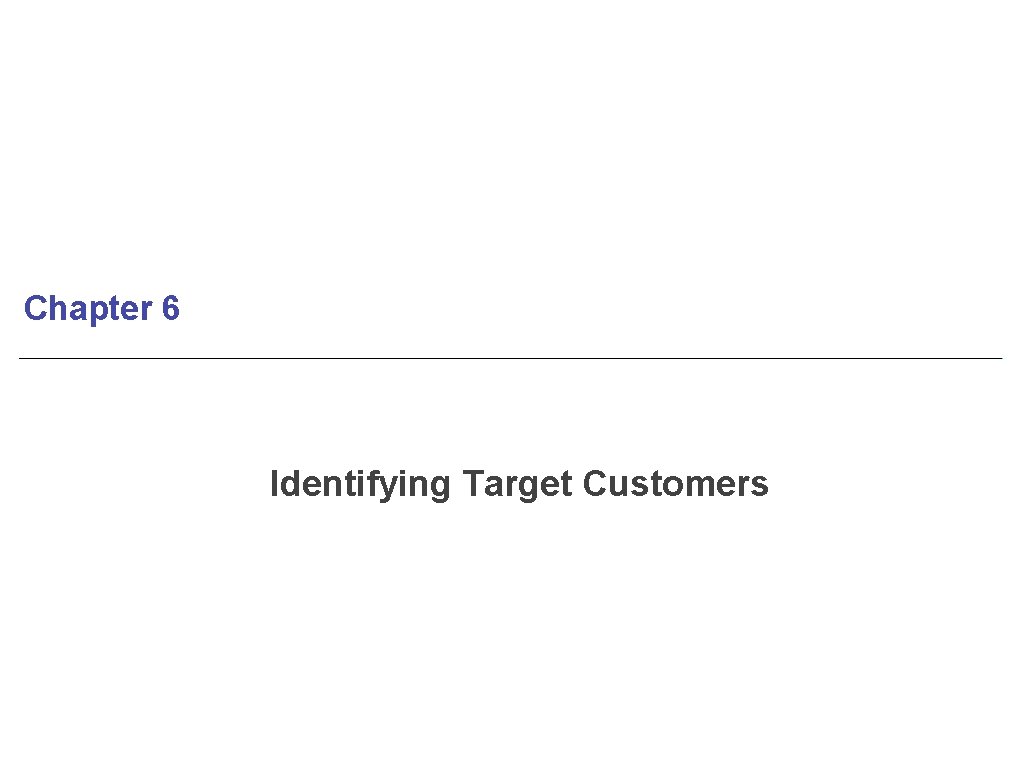 Chapter 6 Identifying Target Customers 