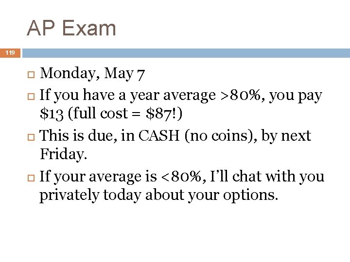 AP Exam 119 Monday, May 7 If you have a year average >80%, you