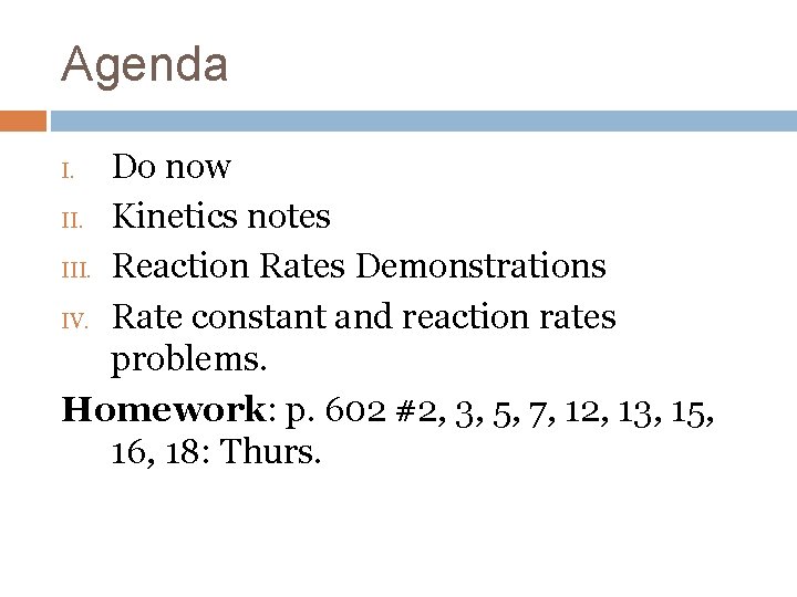 Agenda Do now II. Kinetics notes III. Reaction Rates Demonstrations IV. Rate constant and