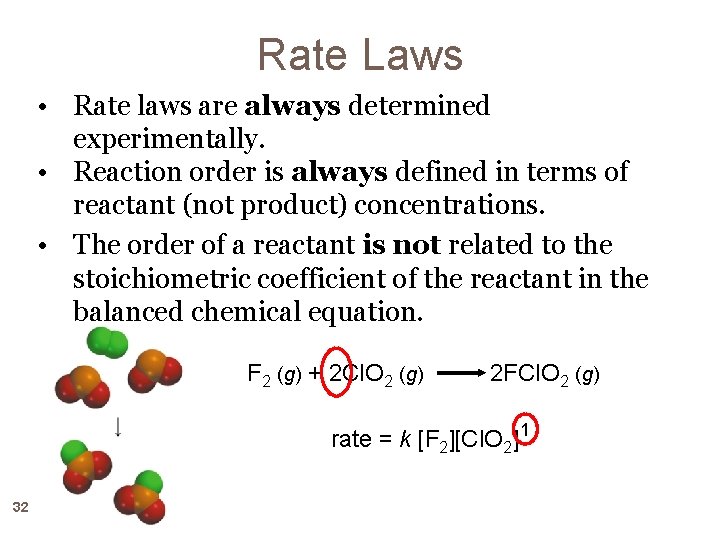 Rate Laws • Rate laws are always determined experimentally. • Reaction order is always