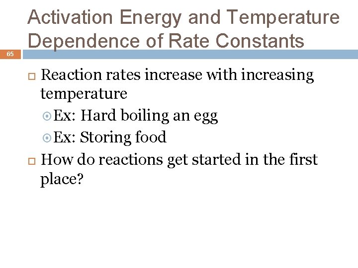 65 Activation Energy and Temperature Dependence of Rate Constants Reaction rates increase with increasing