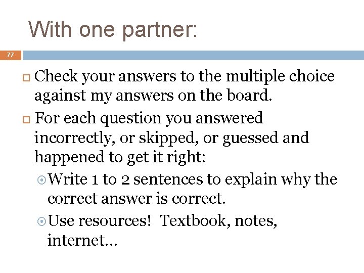With one partner: 77 Check your answers to the multiple choice against my answers