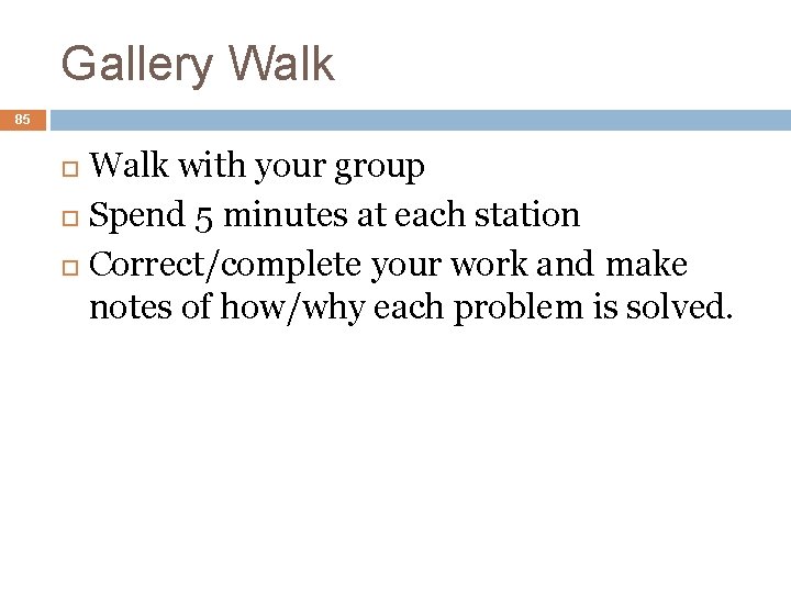 Gallery Walk 85 Walk with your group Spend 5 minutes at each station Correct/complete