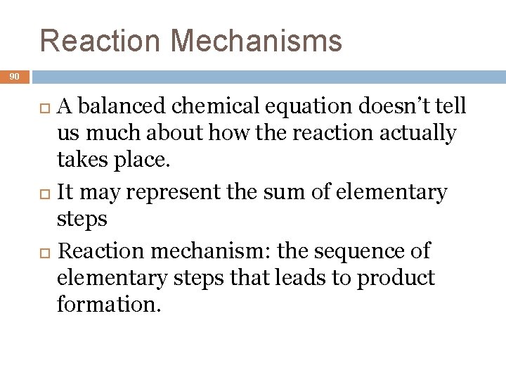 Reaction Mechanisms 90 A balanced chemical equation doesn’t tell us much about how the