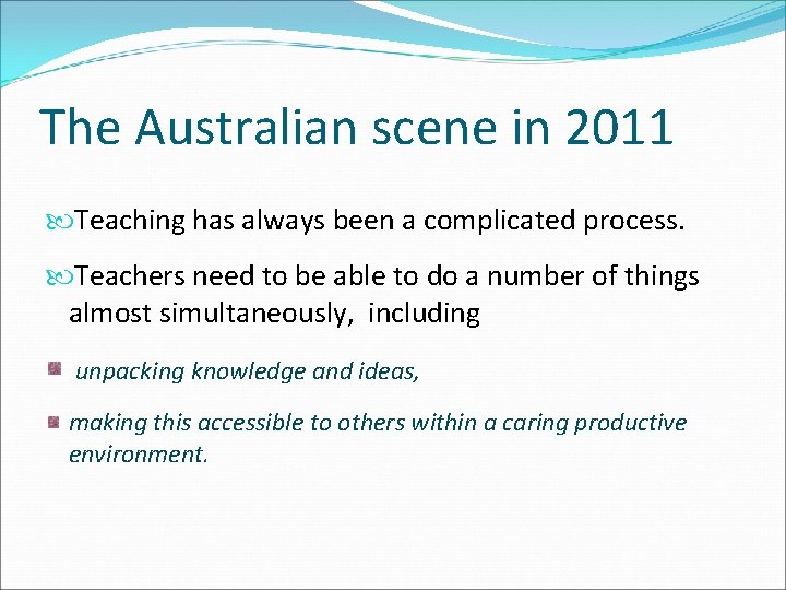 The Australian scene in 2011 Teaching has always been a complicated process. Teachers need