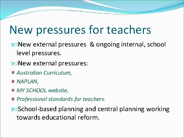 New pressures for teachers New external pressures & ongoing internal, school level pressures. New