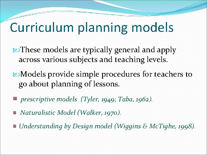 Curriculum planning models These models are typically general and apply across various subjects and