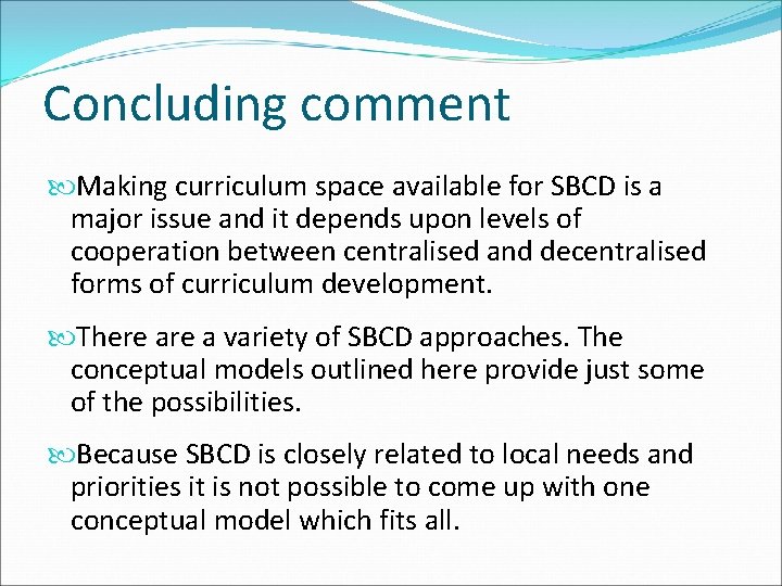 Concluding comment Making curriculum space available for SBCD is a major issue and it