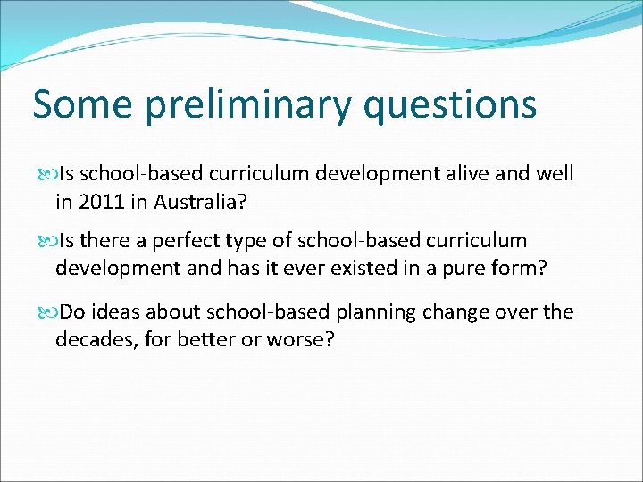 Some preliminary questions Is school-based curriculum development alive and well in 2011 in Australia?