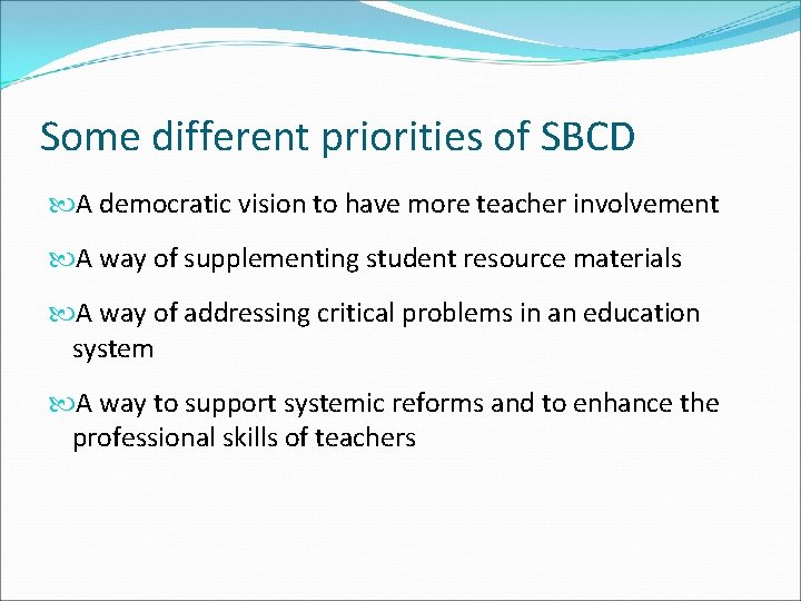 Some different priorities of SBCD A democratic vision to have more teacher involvement A