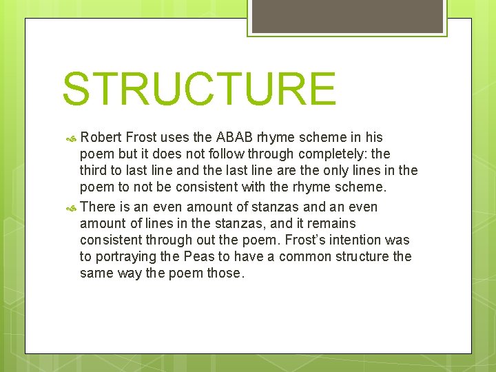 STRUCTURE Robert Frost uses the ABAB rhyme scheme in his poem but it does