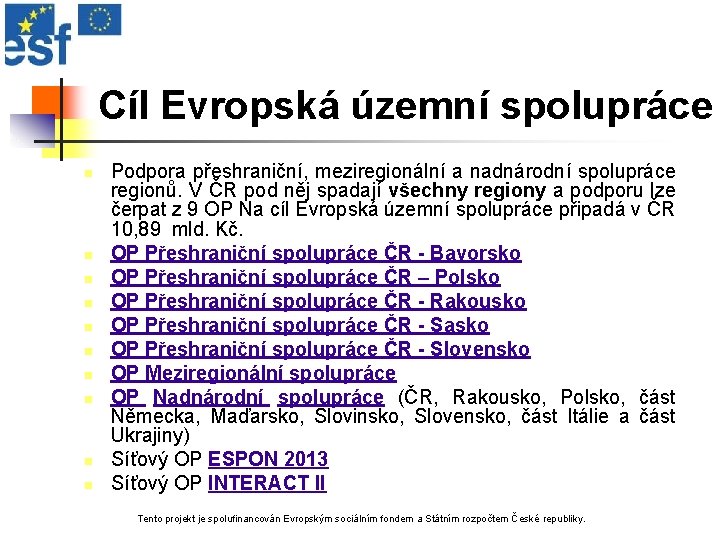 Cíl Evropská územní spolupráce n n n n n Podpora přeshraniční, meziregionální a nadnárodní