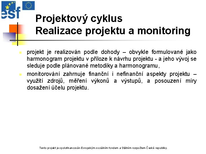 Projektový cyklus Realizace projektu a monitoring n n projekt je realizován podle dohody –