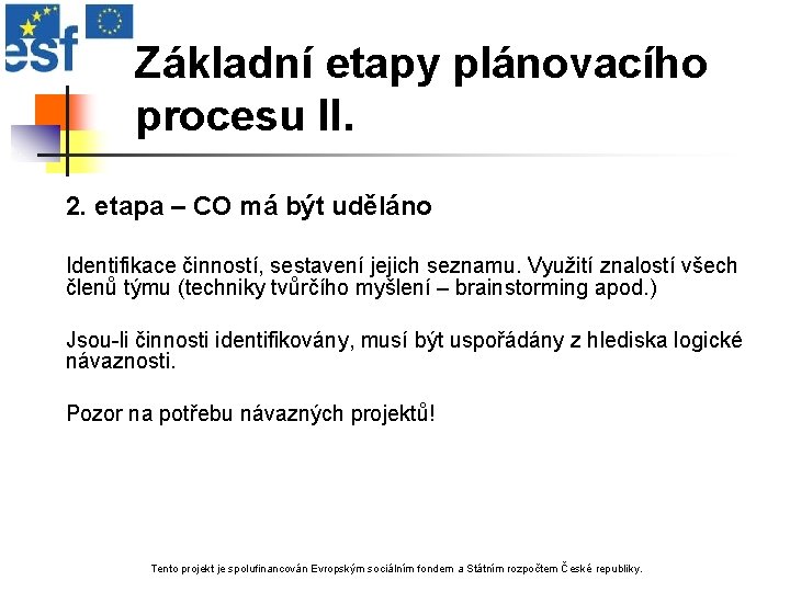 Základní etapy plánovacího procesu II. 2. etapa – CO má být uděláno Identifikace činností,