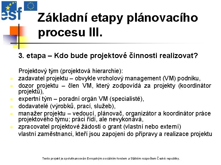 Základní etapy plánovacího procesu III. 3. etapa – Kdo bude projektové činnosti realizovat? n