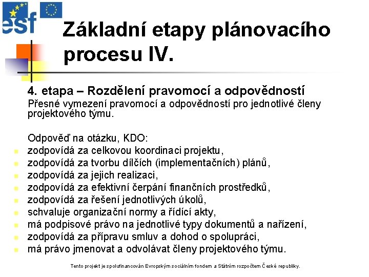 Základní etapy plánovacího procesu IV. 4. etapa – Rozdělení pravomocí a odpovědností Přesné vymezení