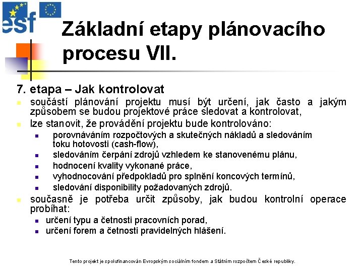 Základní etapy plánovacího procesu VII. 7. etapa – Jak kontrolovat n n součástí plánování