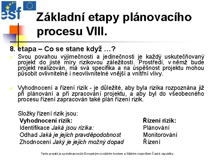 Základní etapy plánovacího procesu VIII. 8. etapa – Co se stane když …? n