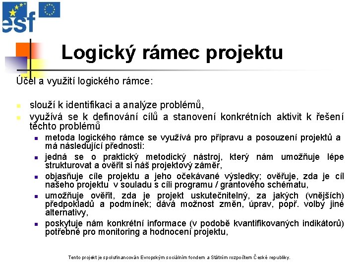 Logický rámec projektu Účel a využití logického rámce: n n slouží k identifikaci a
