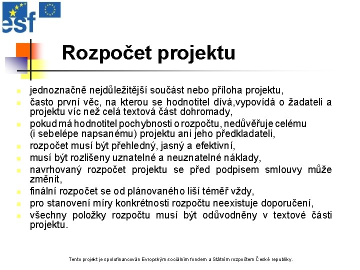 Rozpočet projektu n n n n n jednoznačně nejdůležitější součást nebo příloha projektu, často