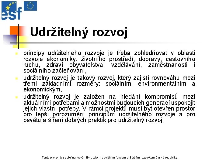 Udržitelný rozvoj n n n principy udržitelného rozvoje je třeba zohledňovat v oblasti rozvoje