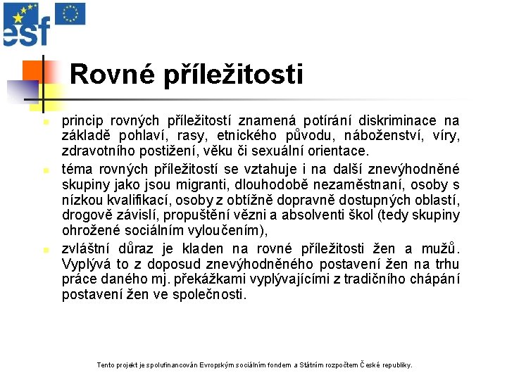 Rovné příležitosti n n n princip rovných příležitostí znamená potírání diskriminace na základě pohlaví,