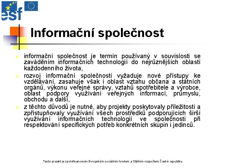 Informační společnost n n n informační společnost je termín používaný v souvislosti se zaváděním