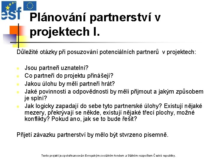 Plánování partnerství v projektech I. Důležité otázky při posuzování potenciálních partnerů v projektech: n