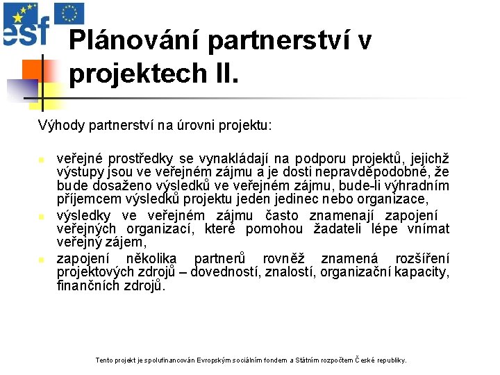 Plánování partnerství v projektech II. Výhody partnerství na úrovni projektu: n n n veřejné