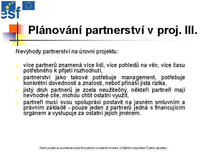 Plánování partnerství v proj. III. Nevýhody partnerství na úrovni projektu: n n více partnerů