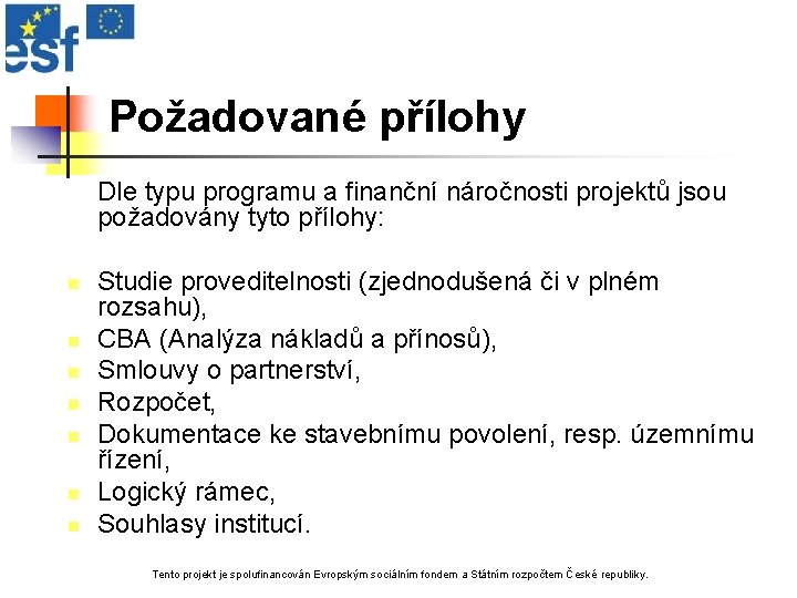 Požadované přílohy Dle typu programu a finanční náročnosti projektů jsou požadovány tyto přílohy: n