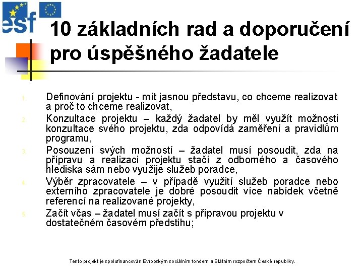 10 základních rad a doporučení pro úspěšného žadatele 1. 2. 3. 4. 5. Definování