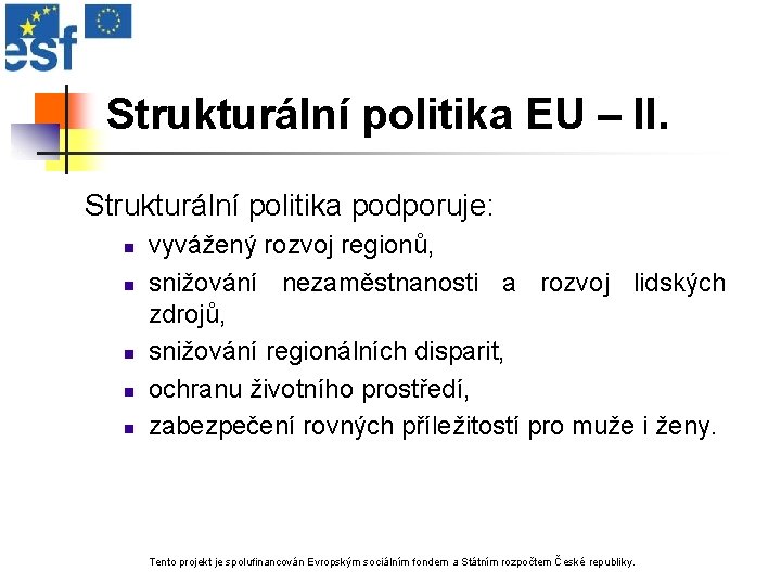 Strukturální politika EU – II. Strukturální politika podporuje: n n n vyvážený rozvoj regionů,