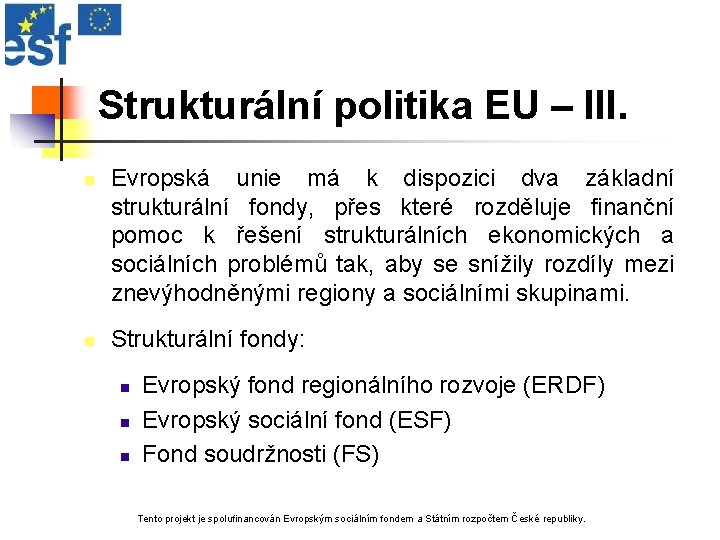 Strukturální politika EU – III. n n Evropská unie má k dispozici dva základní