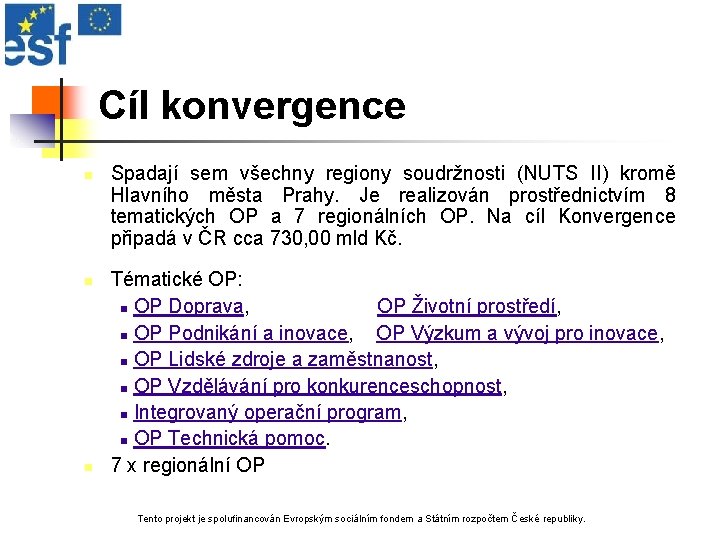 Cíl konvergence n n n Spadají sem všechny regiony soudržnosti (NUTS II) kromě Hlavního