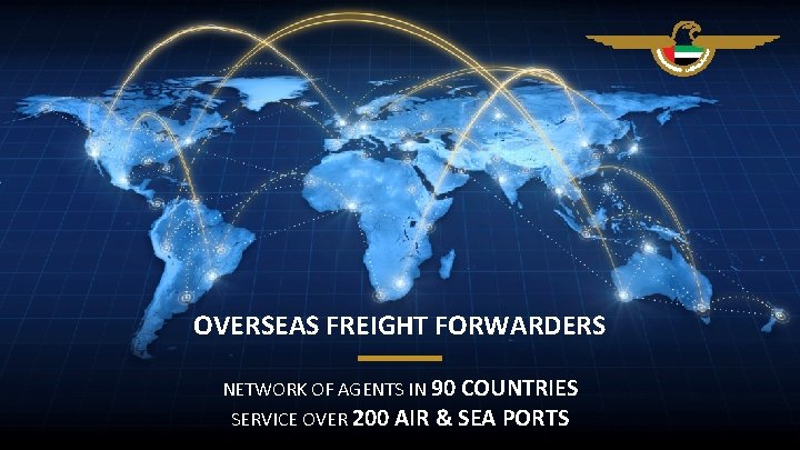 OVERSEAS FREIGHT FORWARDERS NETWORK OF AGENTS IN 90 COUNTRIES SERVICE OVER 200 AIR &