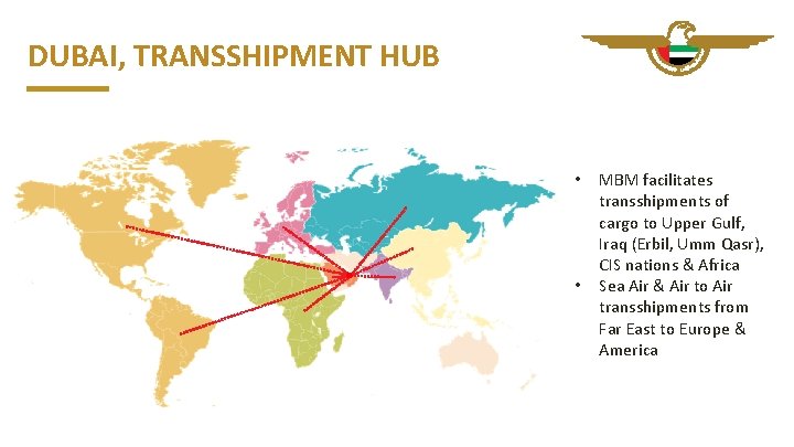 DUBAI, TRANSSHIPMENT HUB • • MBM facilitates transshipments of cargo to Upper Gulf, Iraq