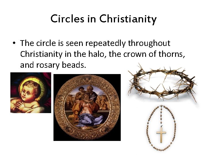 Circles in Christianity • The circle is seen repeatedly throughout Christianity in the halo,