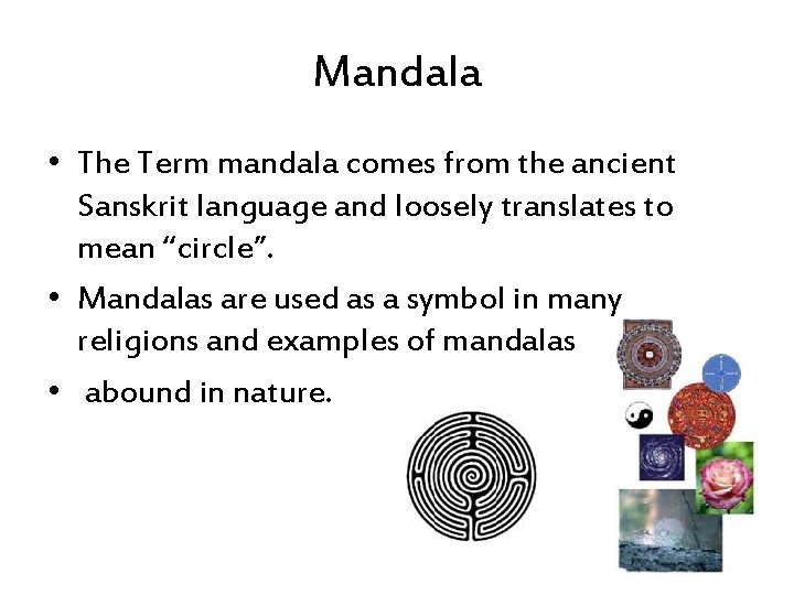 Mandala • The Term mandala comes from the ancient Sanskrit language and loosely translates