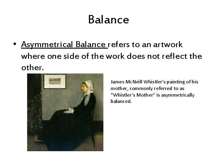 Balance • Asymmetrical Balance refers to an artwork where one side of the work