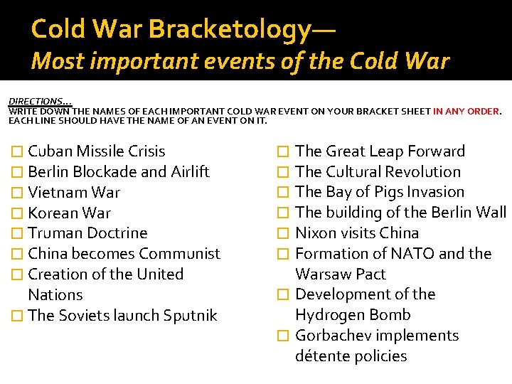 Cold War Bracketology— Most important events of the Cold War DIRECTIONS… WRITE DOWN THE