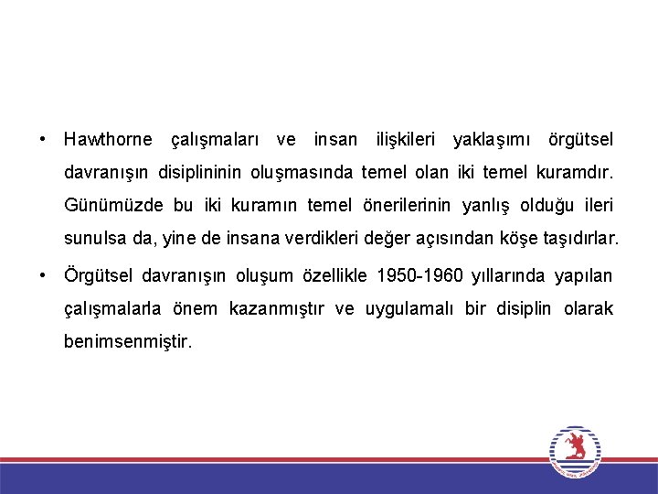  • Hawthorne çalışmaları ve insan ilişkileri yaklaşımı örgütsel davranışın disiplininin oluşmasında temel olan